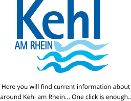 Here you will find current information about around Kehl am Rhein... One click is enough..